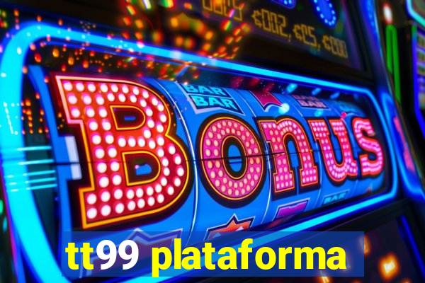 tt99 plataforma